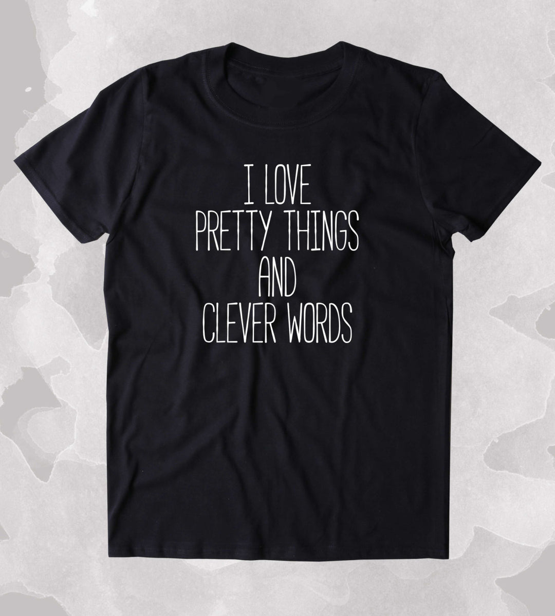 Sunray Clothing I Love Pretty Things and Clever Words Shirt Funny Sassy Girly Clothing Tumblr T-Shirt M / Black