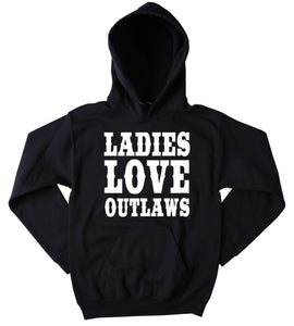 Funny Cowboy Lover Sweatshirt Ladies Love Outlaws Slogan Southern Girl Country Southern Belle Merica Tumblr Hoodie