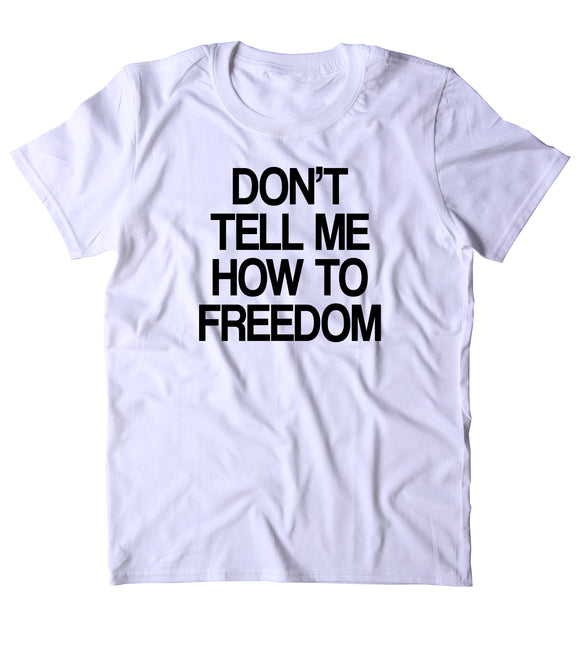 Don't Tell Me How To Freedom Shirt America Proud Patriotic Pride Meric ...