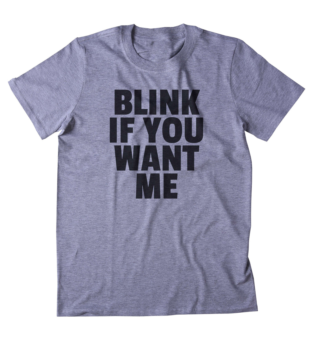 Blink If You Want Me Shirt Funny Sarcastic Sassy Attitude T-shirt ...