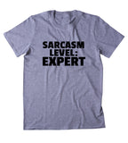 Sarcasm Level: Expert Shirt Funny Sarcastic Person Sassy Statement Clothing T-shirt