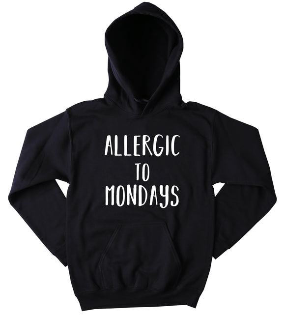 Allergic To Mondays Hoodie Funny Work Day Tired Morning Sweatshirt Tumblr Clothing