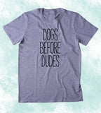 Dogs Before Dudes Shirt Funny Woman's Dog Animal Lover Puppy Clothing Tumblr T-shirt