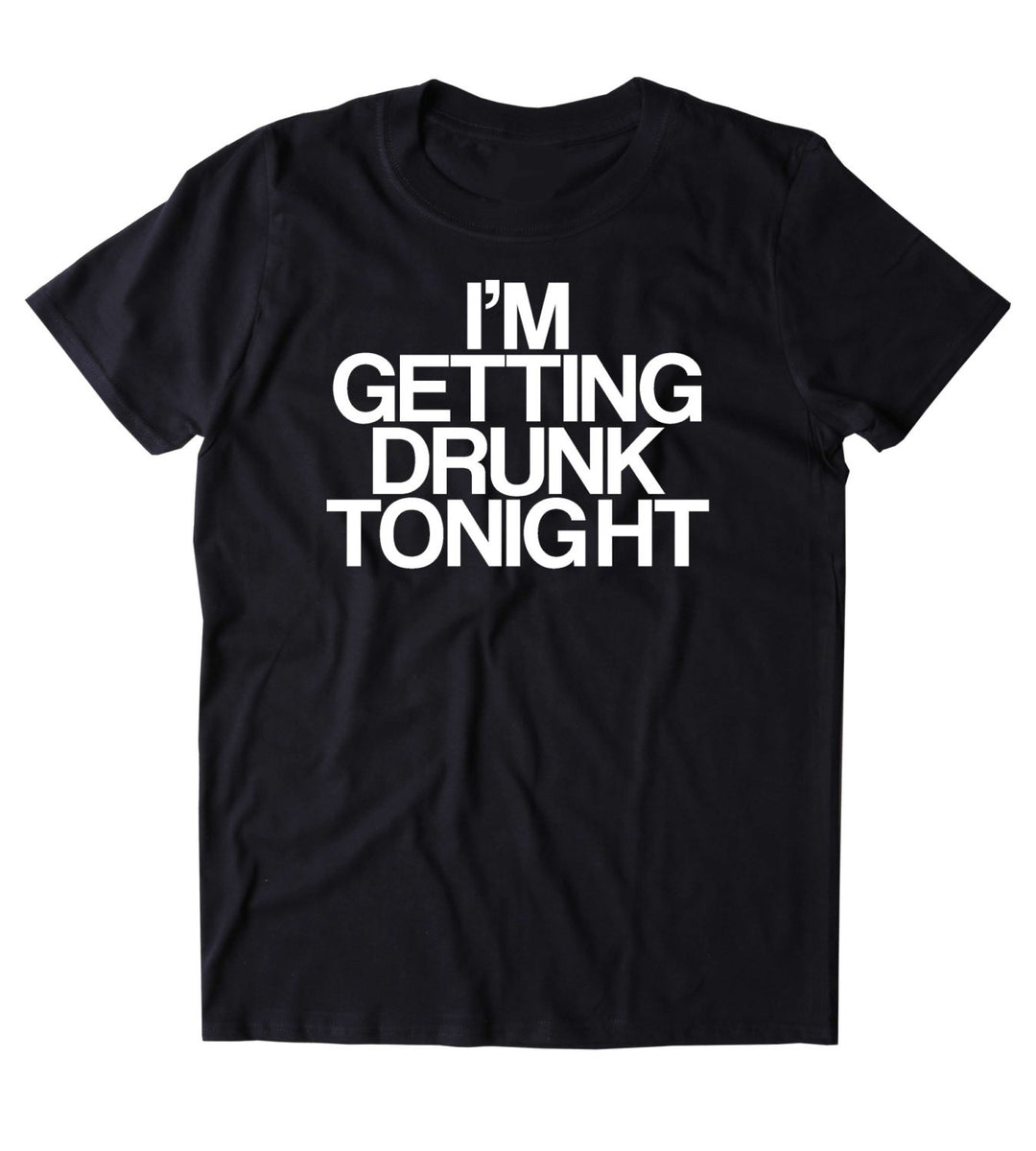 I'm Getting Drunk Tonight Shirt Funny Drinking Alcoholic Shots T-shirt ...