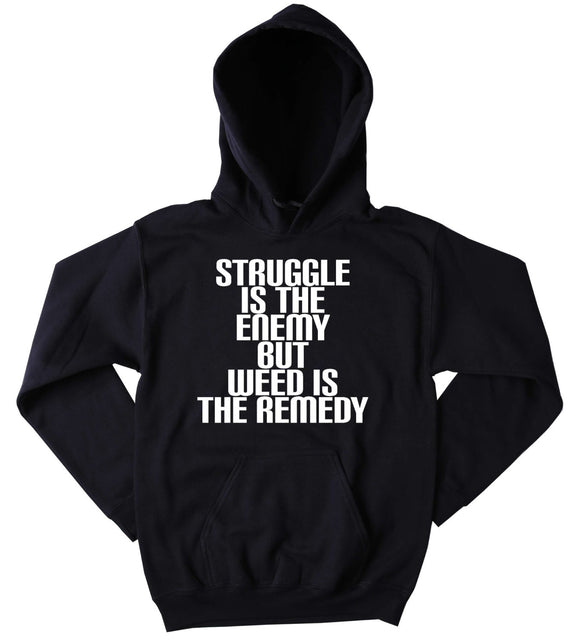 Grunge Hoodie Struggle Is The Enemy But Weed Is The Remedy Slogan Funny Stoner Marijuana Blazing Dope Tumblr Sweatshirt