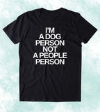 I'm A Dog Person Not A People Person Shirt Funny Dog Animal Lover Puppy Clothing Dog Owner T-shirt