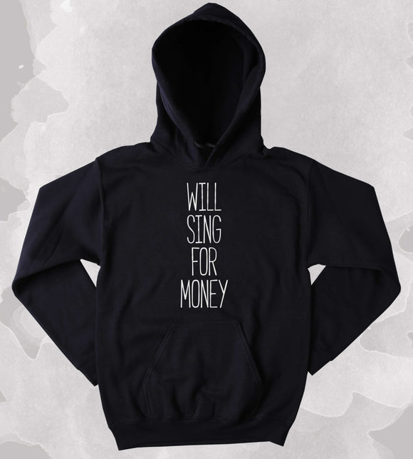 Singer Sweatshirt Will Sing For Money Clothing Funny Performer Singing ...