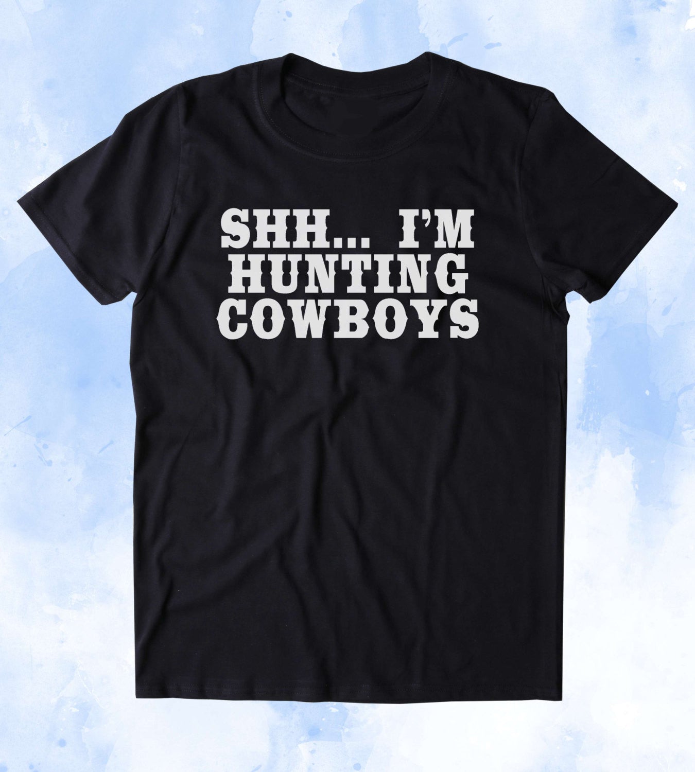 Shh I'm Hunting Cowboys Shirt Cowboy Lover Southern Bell Southern Girl Tumblr T-Shirt White / XXL