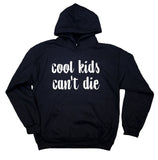 Cool Kids Can't Die Hoodie Hipster Statement Sweatshirt Trendy Clothing