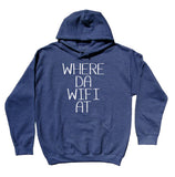 Funny Wifi Sweatshirt Where Da Wifi At Clothing Internet Social Media Hoodie