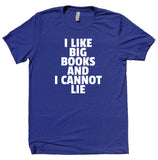 I Like Big Books And I Cannot Lie Shirt Teacher Bookworm Reader Nerdy Clothing Statement T-shirt