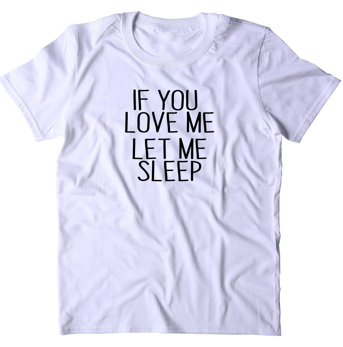 If You Love Me Let Me Sleep Shirt Funny Morning Sleeping Statement Paj ...