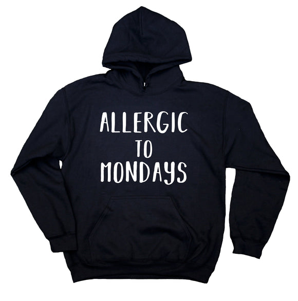 Allergic To Mondays Hoodie Funny Work Day Tired Morning Sweatshirt